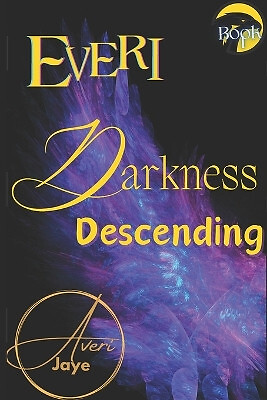 Everi: Darkness Descending By Averi Jaye - New Copy - 9781692516260
