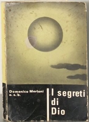 DIE GEHEIMNISSE GOTTES DOMENICO MERLONI O.S.B. S. EREMO DI SAN SILVESTRO FABRICANO