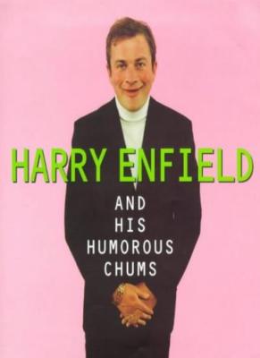 Harry Enfield and His Humorous Chums,Harry Enfield