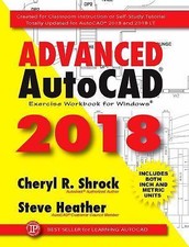 Advanced Autocad r 2018: Exercise Workbook by Shrock, Cheryl; Heather, Steve