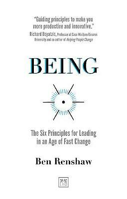 Being: The Six Principles for Leading in an Age of Fast Change by Ben Renshaw...