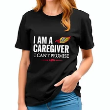 I AM A CAREGIVER I CAN'T PROMISE LOVE Black   T-Shirt for Caregivers -All cotton