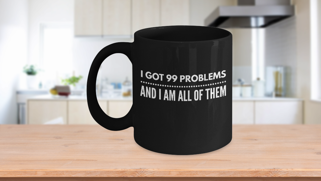 I got 99 problems funny coffee mug cup for brother sister best friend bff  bestie | eBay