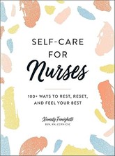 Self-Care for Nurses: 100+ Ways to Rest, Reset, and Feel Your ...