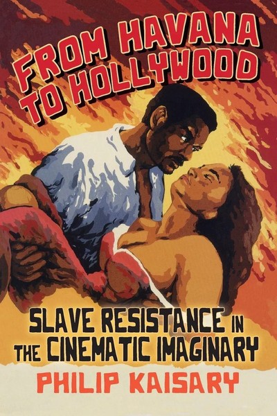 From Havana To Hollywood Slave Resistance In The Cinematic Imaginary Kaisary-image