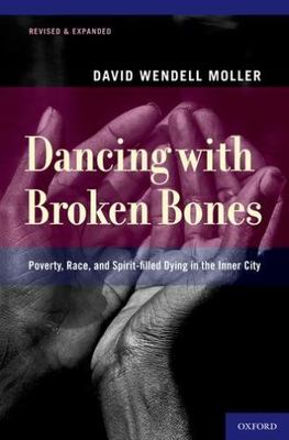Dancing with Broken Bones : Poverty, Race, and Spirit-Filled Dying in the Inn...