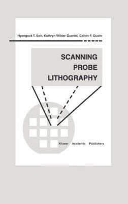 Scanning Probe Lithography, Hardcover by Soh, Hyongsok T.; Guarini, Kathryn W...