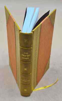 The prophet Daniel a key to the visions and prophecies of the bo [Leather Bound]