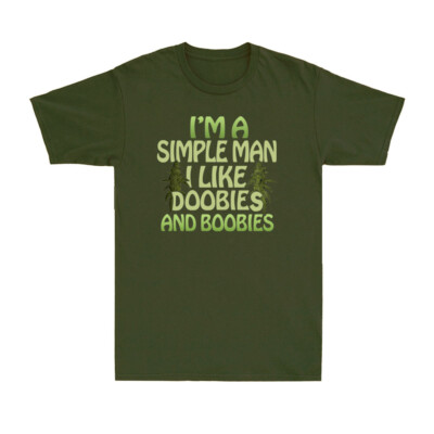 I'm A Simple Man I Love Doobies And Boobies We*d Can*abis Smoking Men's T-Shirt