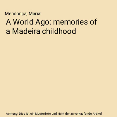 A World Ago: memories of a Madeira childhood, Mendonça, Maria