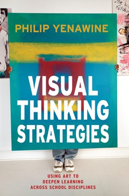 Visual Thinking Strategies: Using Art to Deepen Learning Across School Disci...