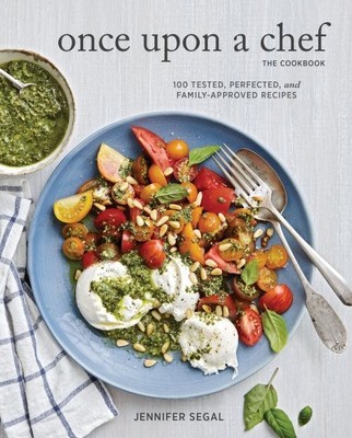 Once upon a Chef, the Cookbook : 100 Tested, Perfected, and Family-Approved R...