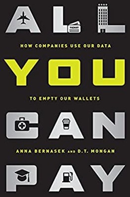 All You Can Pay : How Companies Use Our Data to Empty Our Wallets