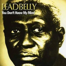 LEADBELLY You Don't Know My Mind CD BRAND NEW Blues