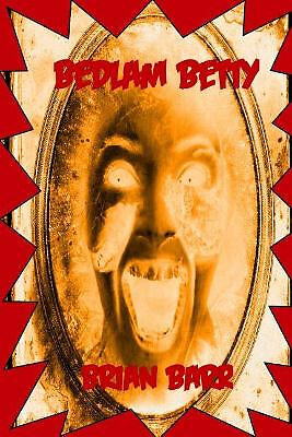 Bedlam Betty By Brian Barr - New Copy - 9781986041447