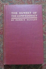 THE SUNSET OF THE CONFEDERACY - 1912 FIRST EDITION - BY MORRIS SCHAFF CIVIL WAR