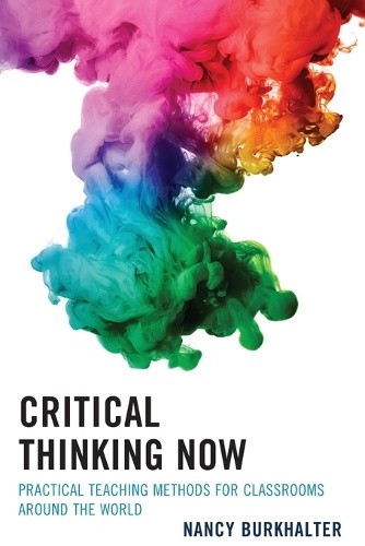 Critical Thinking Now: Practical Teaching Methods for Classrooms around ...
