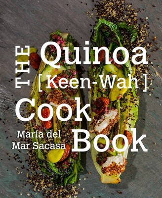 The Quinoa [Keen-Wah] Cookbook: A Protein-Packed Superfood Guide 75+ Creat...