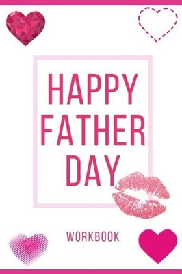 Happy Father Day Workbook: Perfect and Interactive Workbook about Happy Father D
