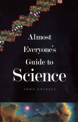 Almost Everyone's Guide to Science : The Universe, Life and Every