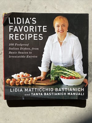 Lidia's Favorite Recipes : 100 Foolproof Italian Dishes, from Basic Sauces to...