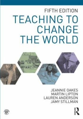 Teaching to Change the World by Oakes, Jeannie; Lipton, Martin; Anderson, Lauren