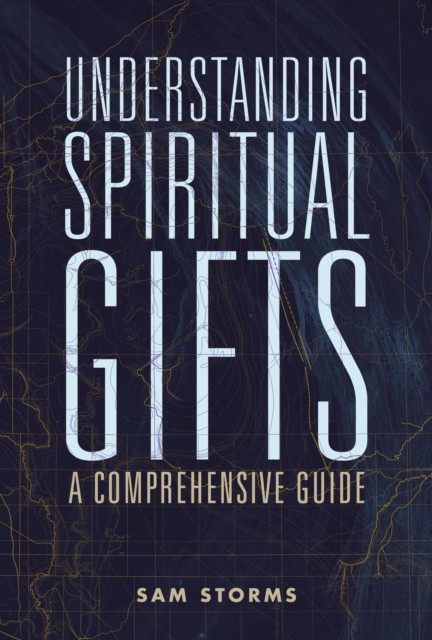 Understanding Spiritual Gifts by Sam Storms (Paperback Book)