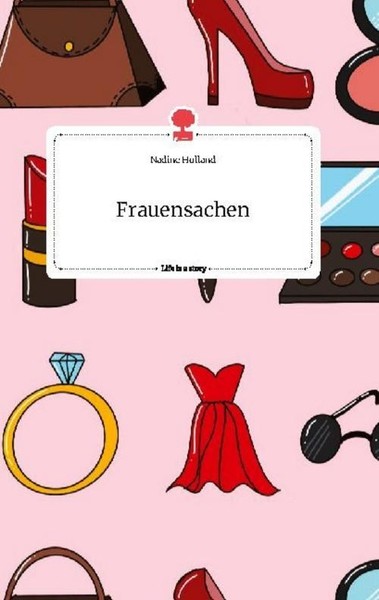 Frauensachen. Life Is A Story - Story.One Nadine Holland-image