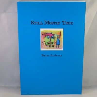 Still Mostly True: Collected Stories & Drawings - paperback Andreas, Brian