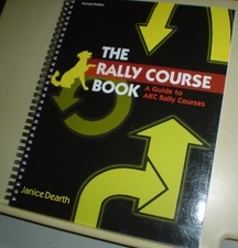 RALLY COURSE BOOK Guide  AKC Rally Courses REV ED Janice Dearth 2010 SPIRAL Dog