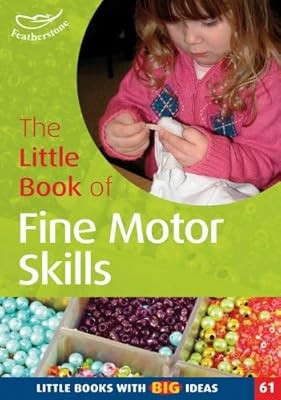 The Little Book of Fine Motor Skills: Little Books with Big Ideas, Sally Feather