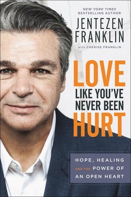 Love Like You've Never Been Hurt: Hope, Healing and the Power of an Open Hea...