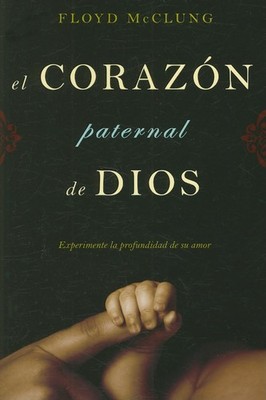 El Corazon Paternal Dios: Experimente La Profundidad De Su Amor (Spanish Edition