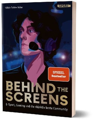 Behind the Screens: E-Sport, Gaming und die objektiv beste Community: E-Sport, G