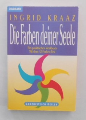 Die Farben deiner Seele. Die heilenden Kräfte des Lichts und der Farben. Kraaz,