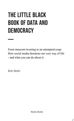 The Little Black Book of Data and Democracy: From Innocent Tweeting to an Attemp