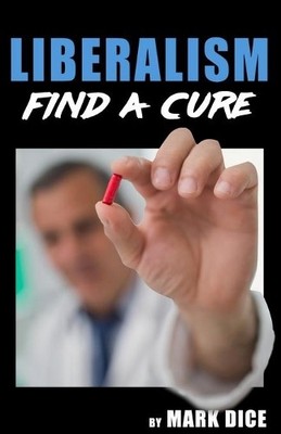 Liberalism: Find a Cure by Dice, Mark 1943591040 FREE Shipping