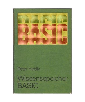 Wissensspeicher BASIC: Das Wichtigste für Einsteiger und Fortgeschrittene, Hebl
