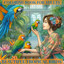 BEAUTIFUL TROPICAL BIRDS COLOURING BOOK /ADULTS, ACTIVITY BOOK