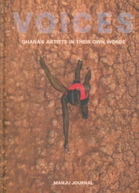 Voices Ghanas Artists In Their Own Words