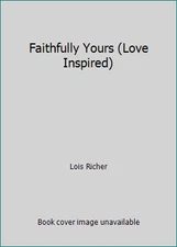 Faithfully Yours (Love Inspired) by Lois Richer