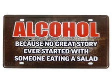 Alcohol Metal License Plate Because No Great Story Ever Started Eating A Salad 
