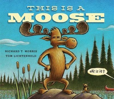 This Is a Moose by Morris, Richard T.