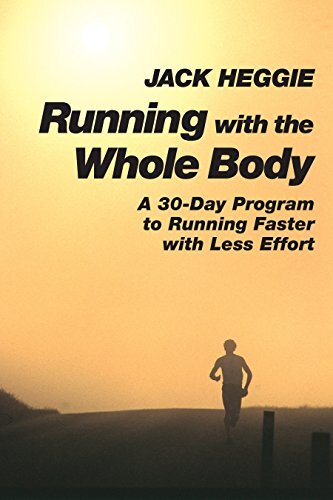 Running with the Whole Body: A 30-day Program to Running Faster