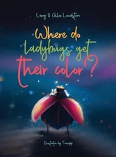 Where do ladybugs get their color? by Larry W. Lundstrom Hardcover Book
