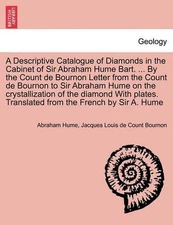 A Descriptive Catalogue of Diamonds in the Cabinet of Sir Abraham Hume Bart. ...