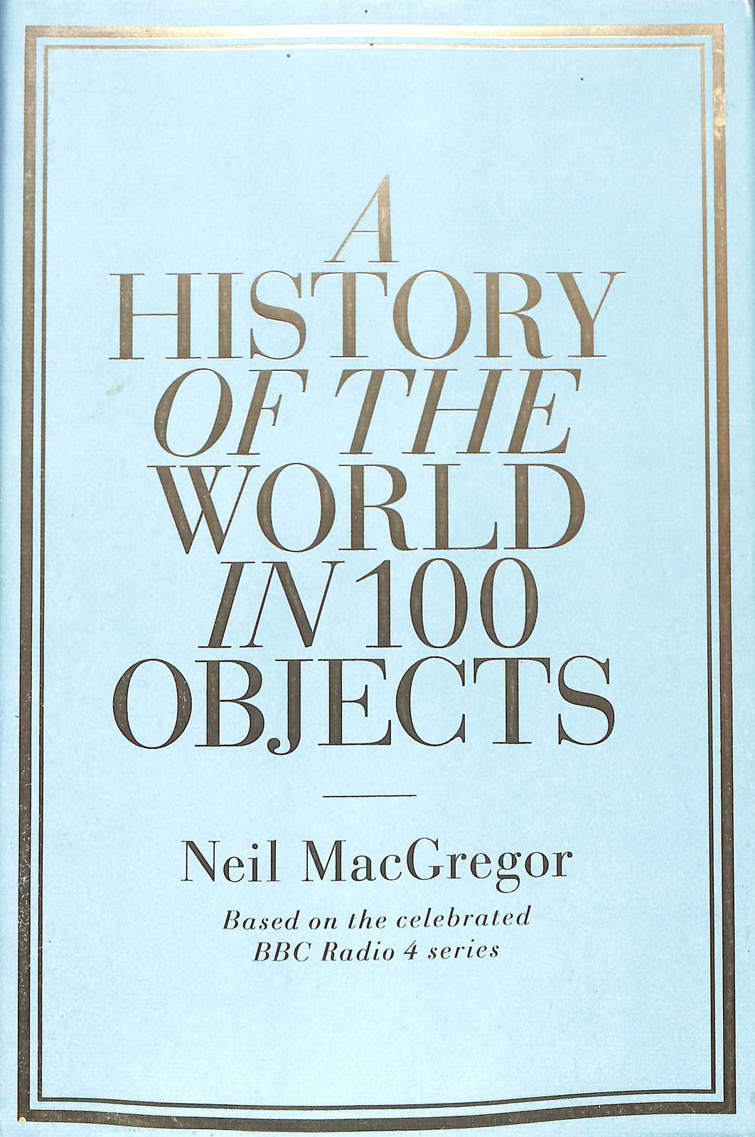 A History of the World in 100 Objects by Neil MacGregor