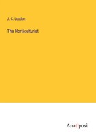 The Horticulturist J. C. Loudon Taschenbuch Kartoniert / Broschiert Englisch