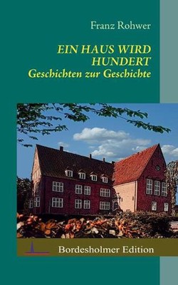 Ein Haus wird Hundert: Geschichten zur Geschichte by Franz Rohwer (German) Paper