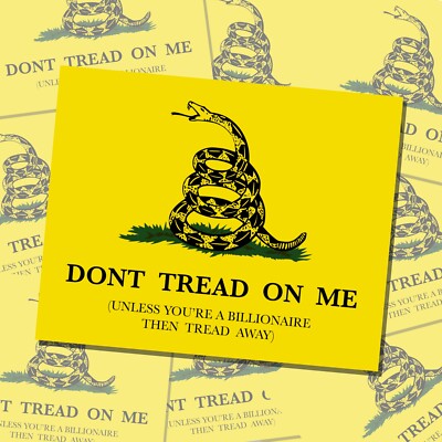  DON T TREAD ON ME  UNLESS   4X5 BUMPER STICKER - ANTI-BILLIONAIRE, PRO-AMERICAN